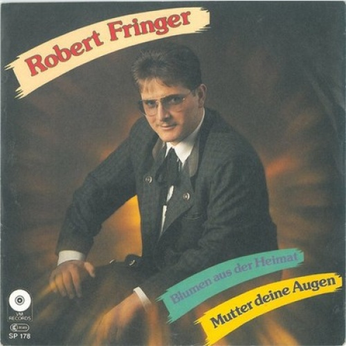 7", Single Robert Fringer - Blumen Aus Der Heimat / Mutter Deine Augen