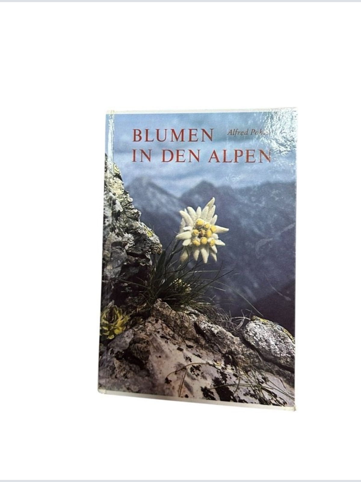Blumen in den Alpen : blühende Kleinodien Alfred Pohler Pohler, Alfred: