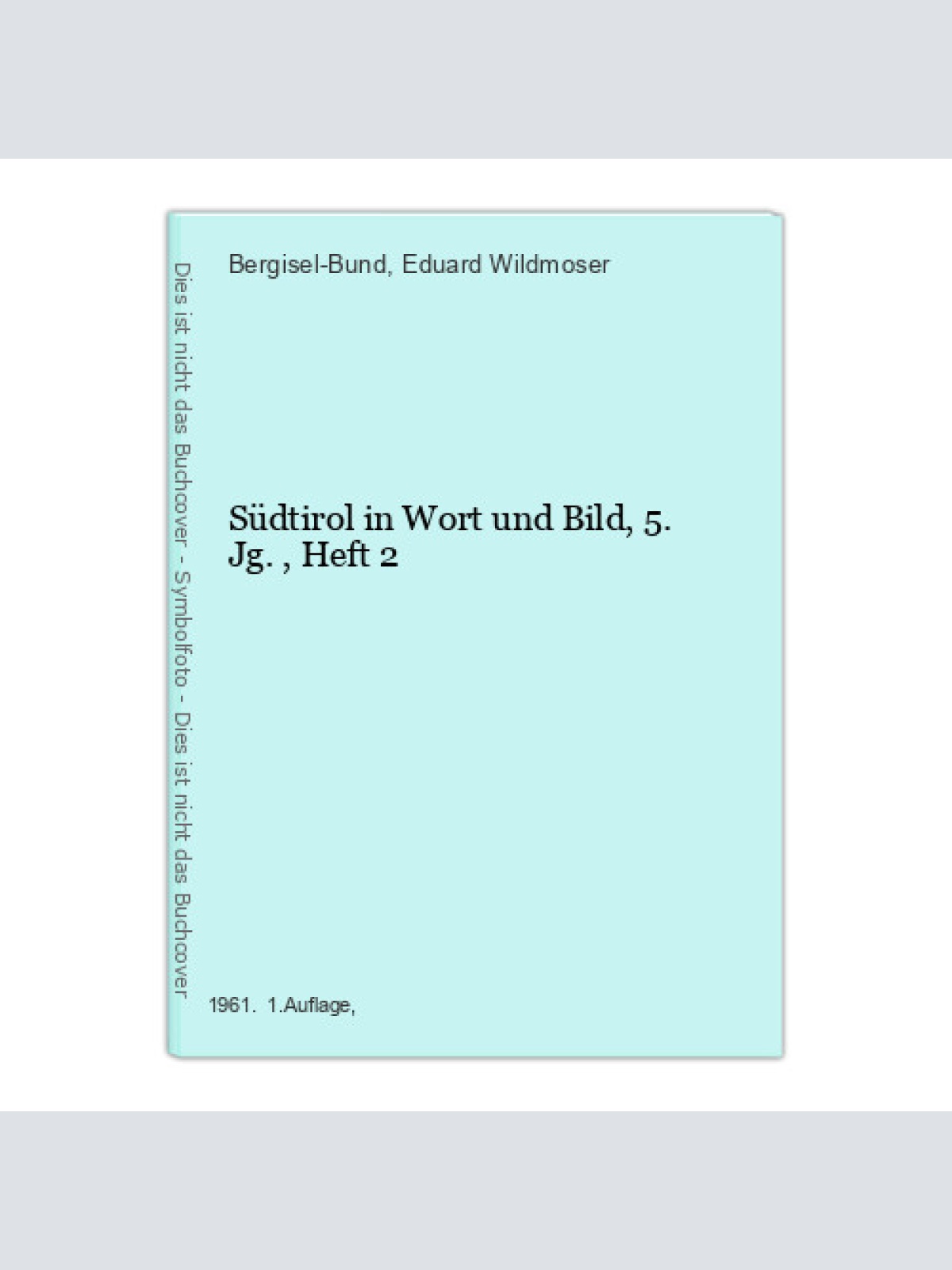 Südtirol in Wort und Bild, 5.Jg., Heft 2 Bergisel-Bund [Hg.] und Eduard Wildmose