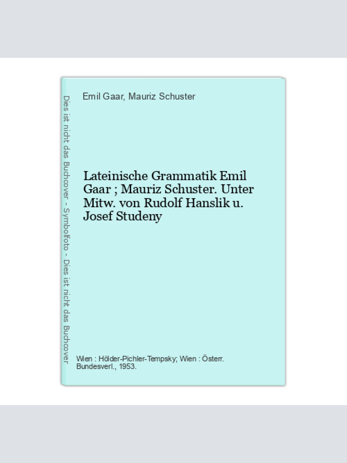 Lateinische Grammatik Emil Gaar ; Mauriz Schuster. Unter Mitw. von Rudolf Hansli