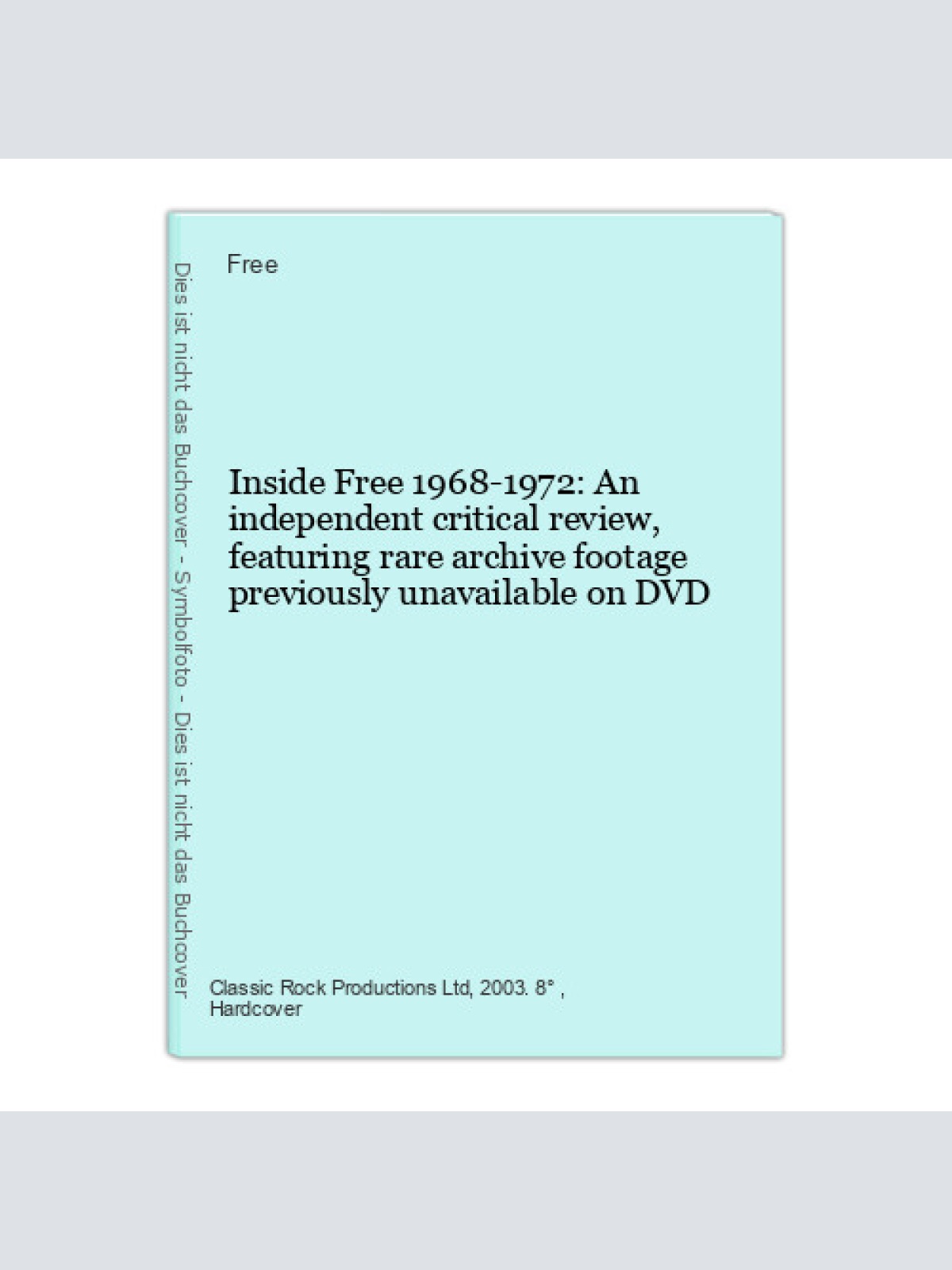 Inside Free 1968-1972: An independent critical review, featuring rare archive fo