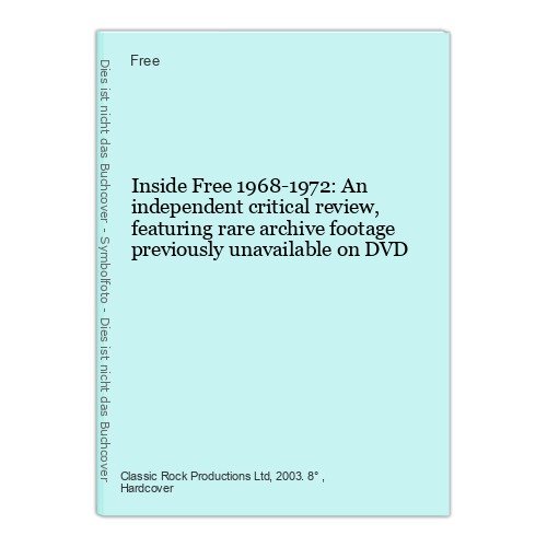 Inside Free 1968-1972: An independent critical review, featuring rare archive fo