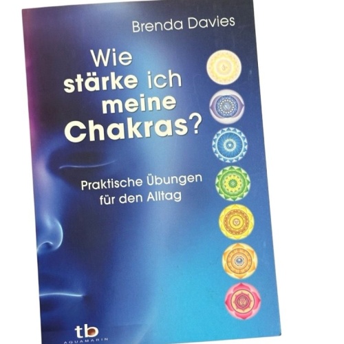 Wie stärke ich meine Chakras? : praktische Übungen für den Alltag. Davies, Brend
