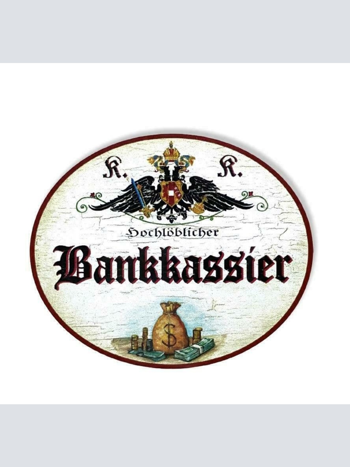 KuK Nostalgie Holzschild hochlöblicher Bankkassier (Größe: 19x23)