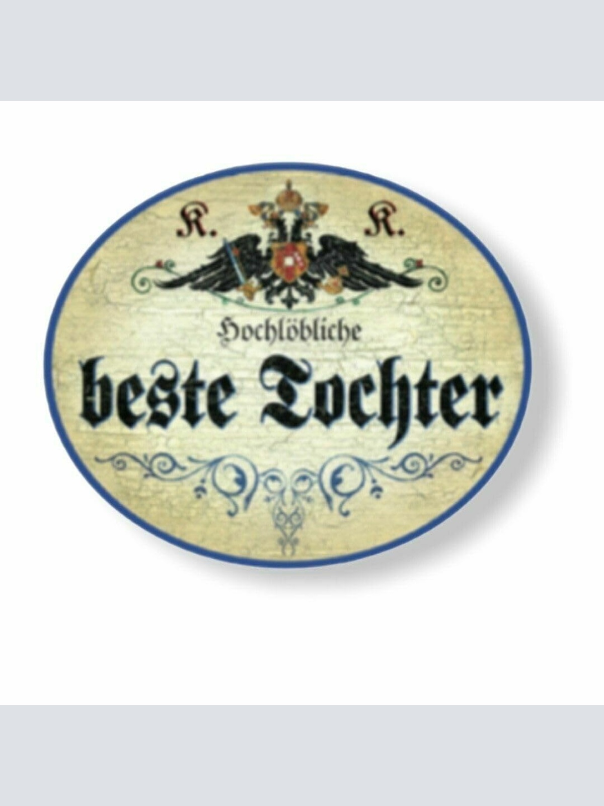 KuK Nostalgie Holzschild hochlöbliche beste Tochter (Größe: 28x34)