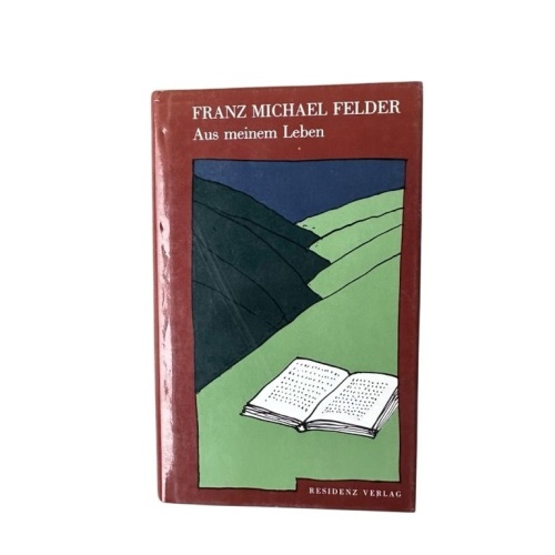 Aus meinem Leben Franz Michael Felder. Mit e. Vorbemerkung von Peter Handke u.e.