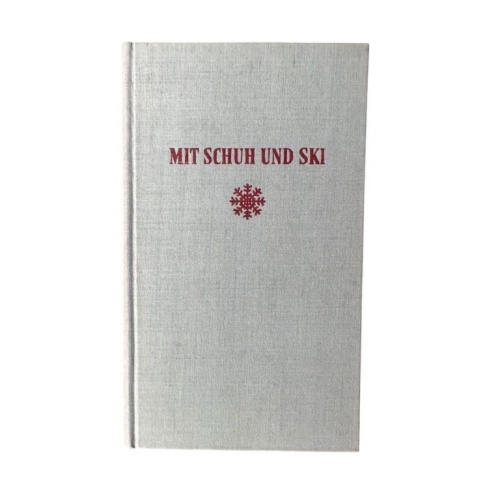 Mit Schuh und Ski : [Ein Buch über Wandern und Bergsteigen für eine Freundin] He