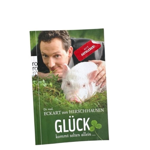 Glück kommt selten allein ... Eckart von Hirschhausen Hirschhausen, Eckart von,