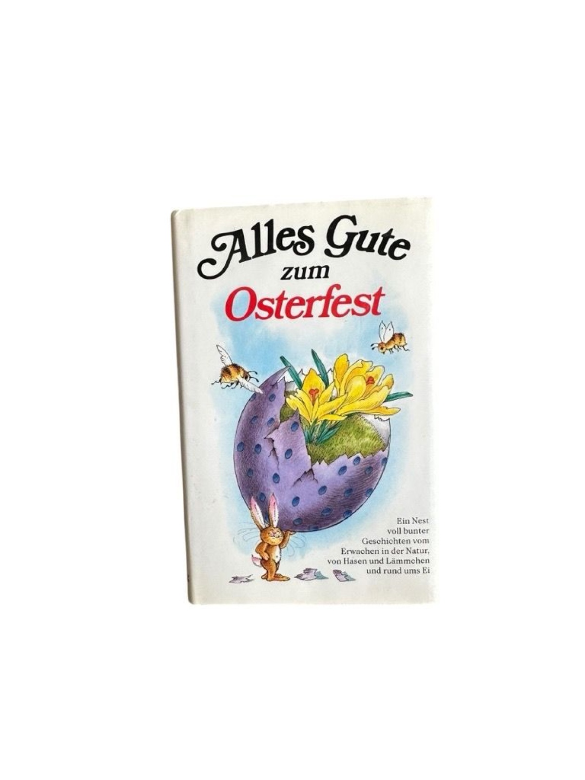 Alles Gute zum Osterfest : e. Nest voller bunter Geschichten vom Erwachen in d.