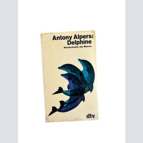 Delphine, Wunderkinder des Meeres Antony Alpers. [Berecht. Übertr. aus d. Engl.