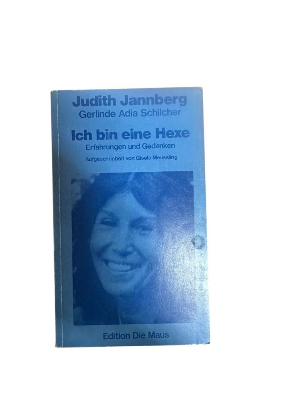 Ich bin eine Hexe: Erfahrungen und Gedanken Erfahrungen u. Gedanken Jannberg, Ju