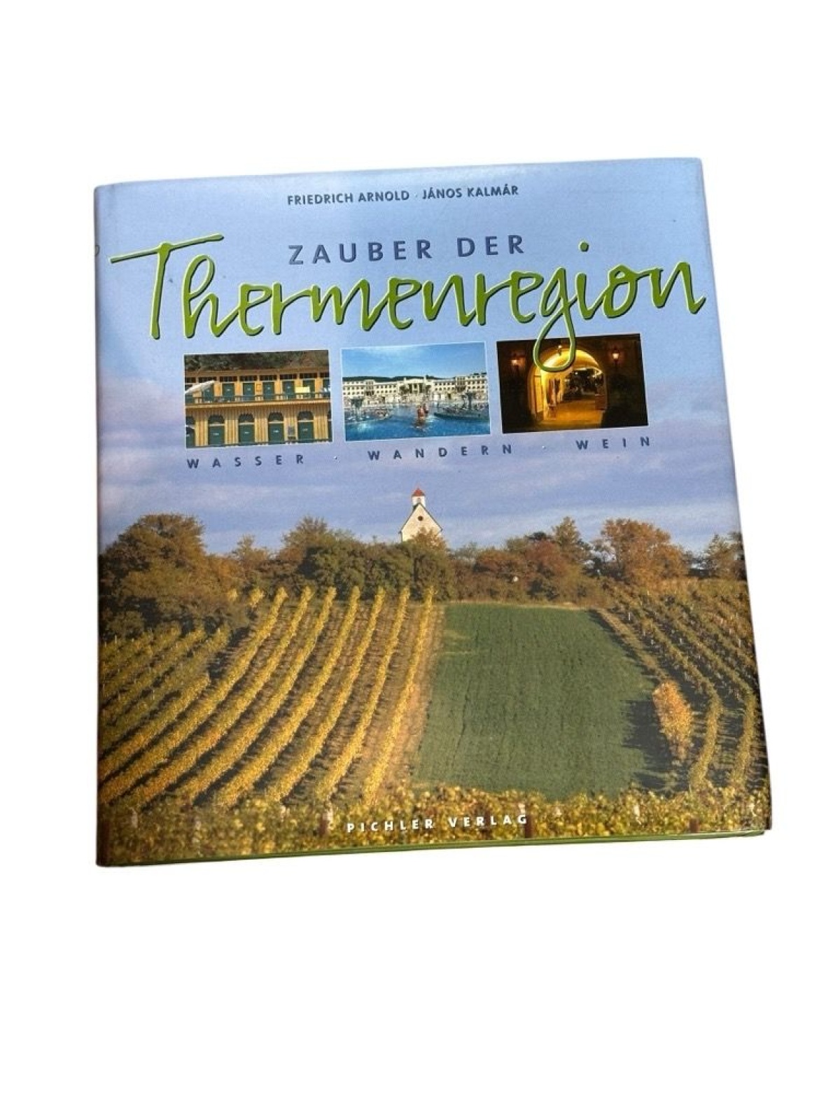 Zauber der Thermenregion: Wasser, Wandern, Wein Wasser - Wandern - Wein Arnold,