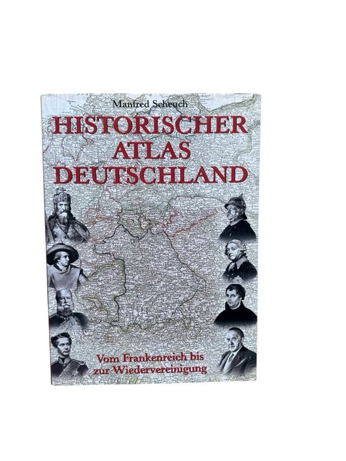Historischer Atlas Deutschland : vom Frankenreich zur Wiedervereinigung Manfred