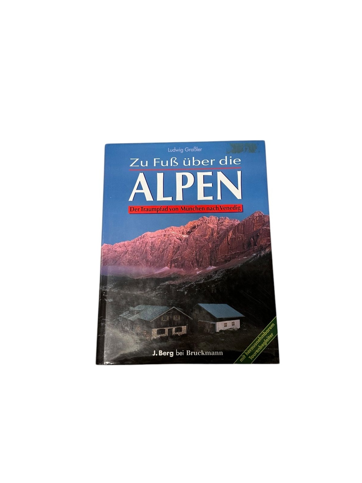 8253 Ludwig Graßler ZU FUSS ÜBER DIE ALPEN der \"Traumpfad\" von München nach