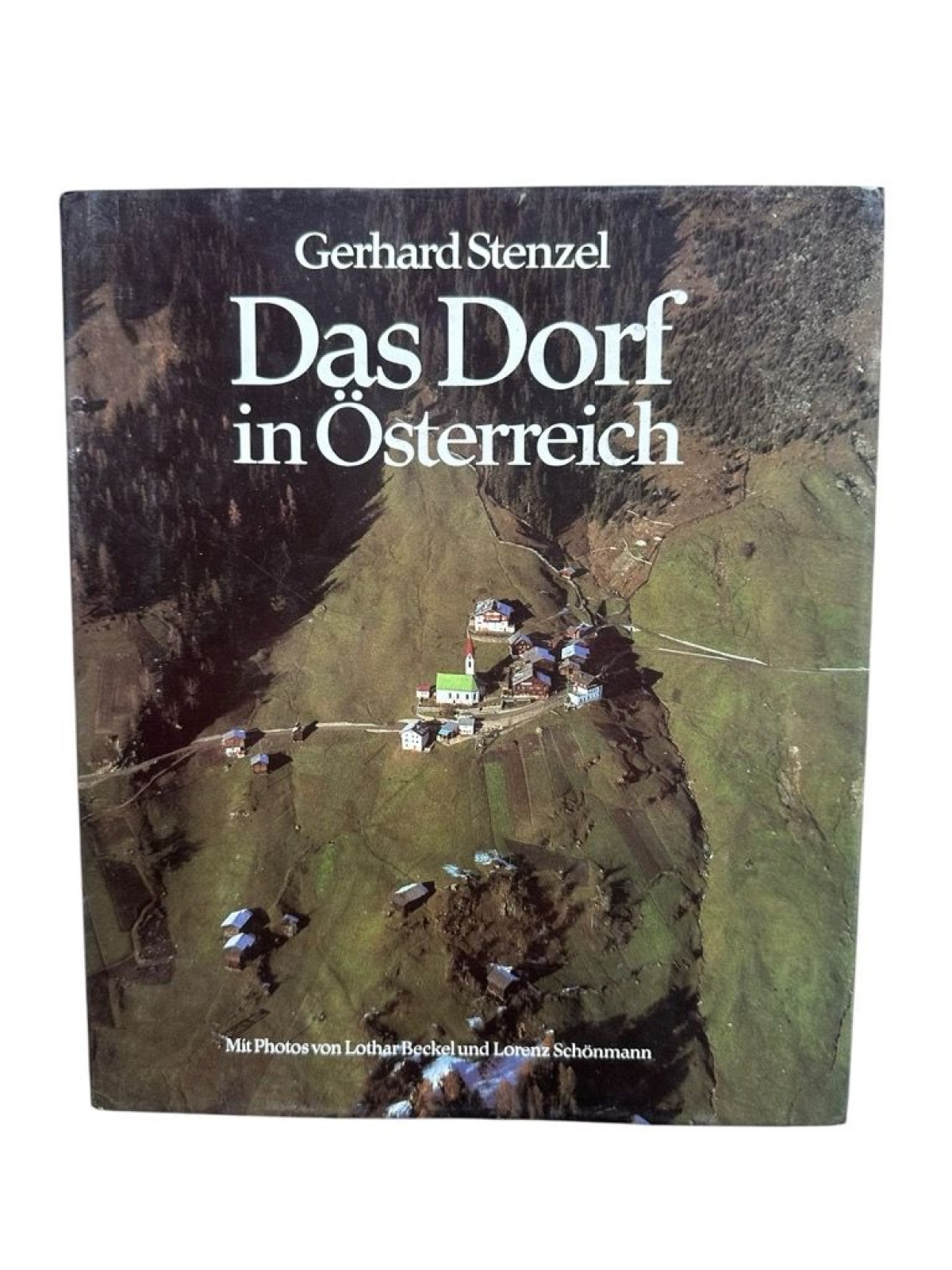 Das Dorf in Österreich Gerhard Stenzel. Mit Photos von Lothar Beckel u. Lorenz S