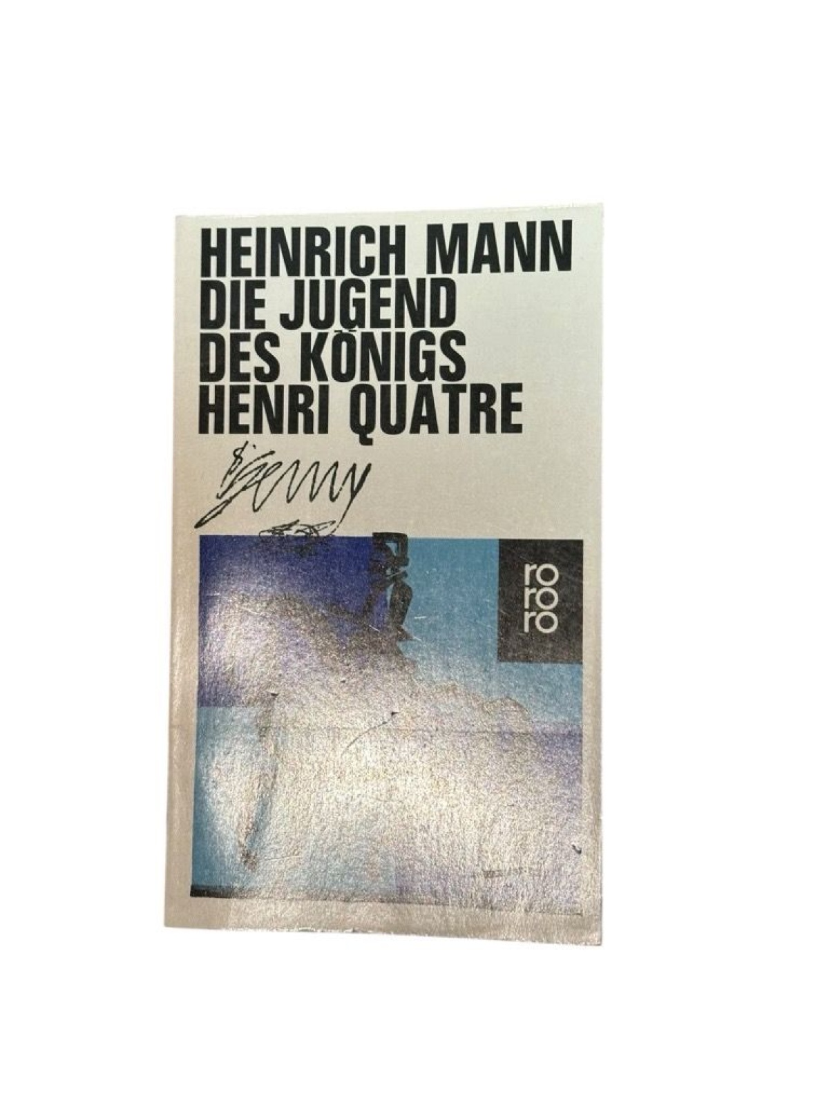 Die Jugend des Königs Henri Quatre : Roman Heinrich Mann Mann, Heinrich: