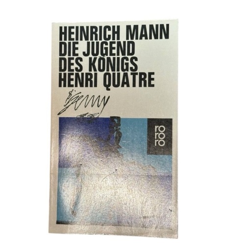 Die Jugend des Königs Henri Quatre : Roman Heinrich Mann Mann, Heinrich: