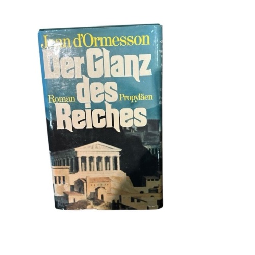 Der Glanz des Reiches : Roman. Roman Ormesson, Jean d':