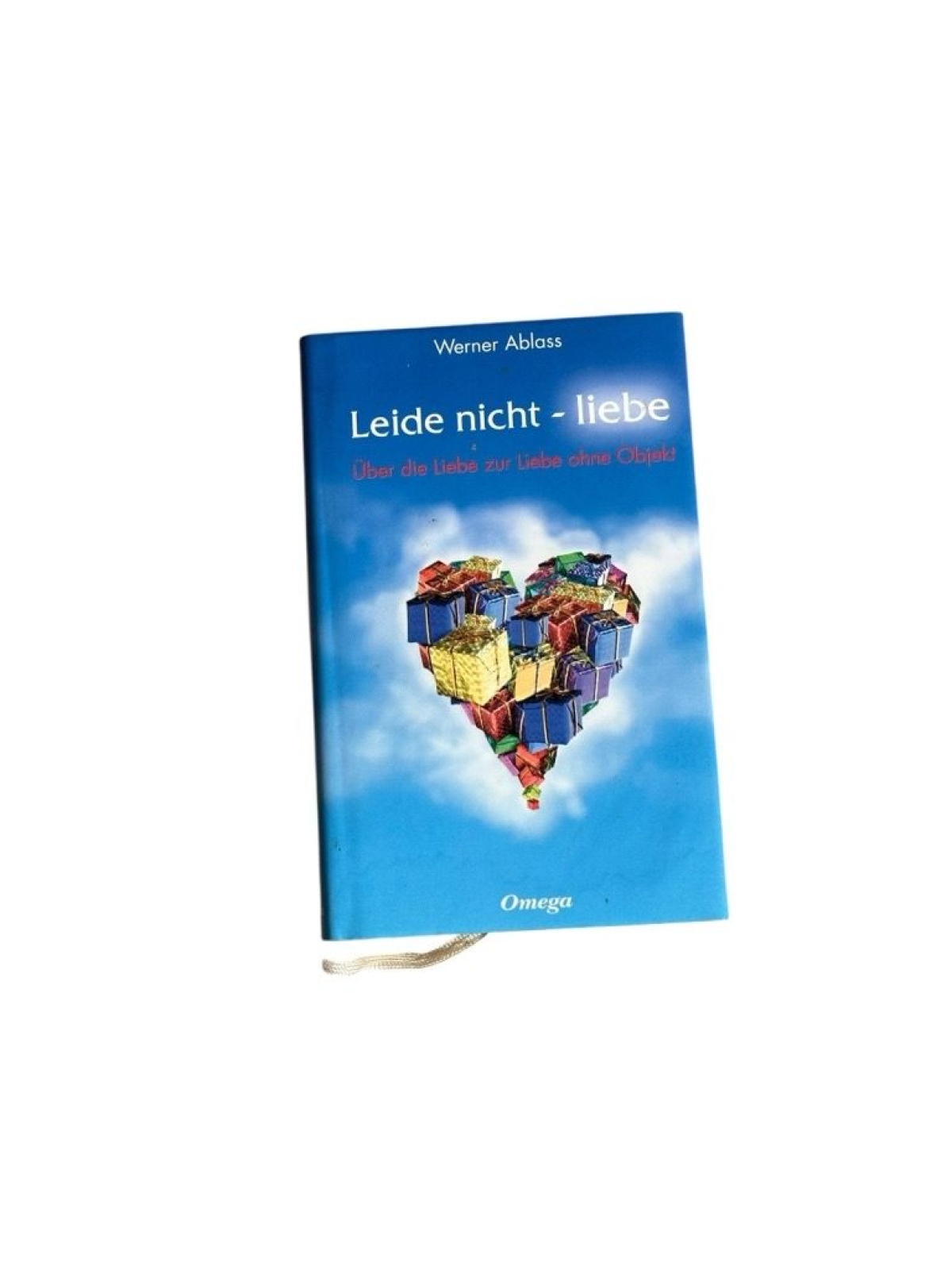 Leide nicht - liebe : über die Liebe zur Liebe ohne Objekt Werner Ablass Ablass,