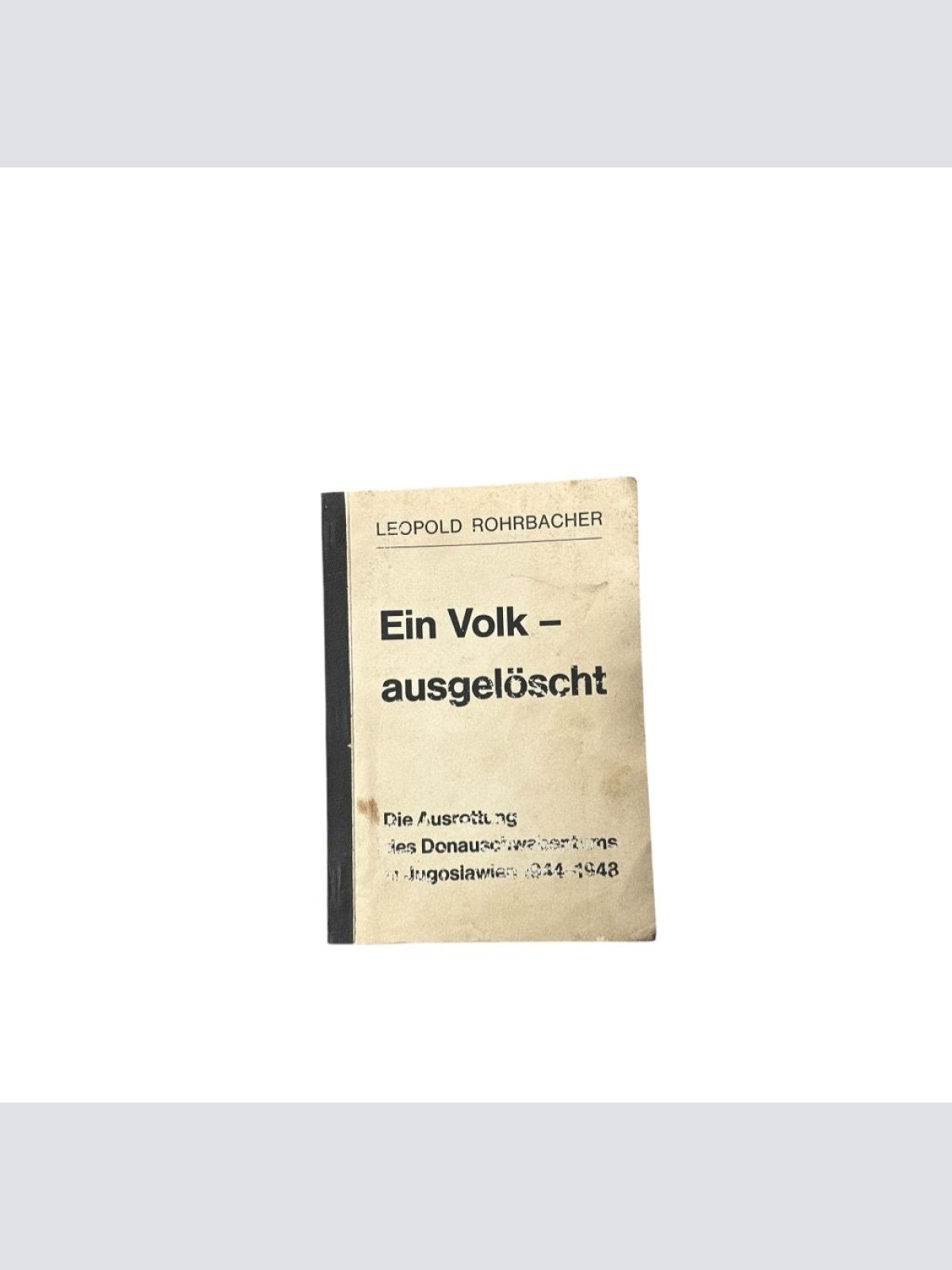 Ein Volk-ausgelöscht : Die Ausrottg d. Donauschwabentums in Jugoslawien in d. Ja