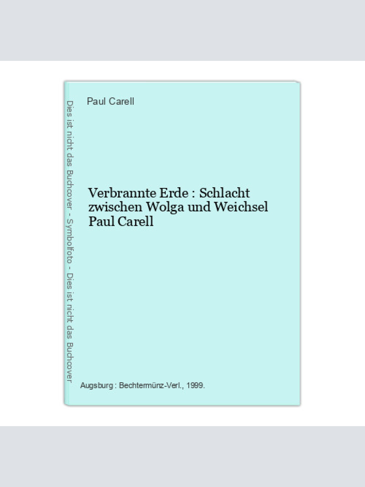 Verbrannte Erde : Schlacht zwischen Wolga und Weichsel Paul Carell Carell, Paul: