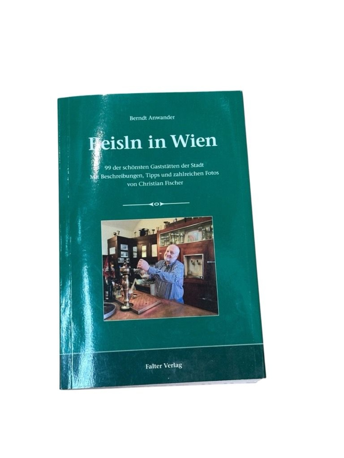 Beisln in Wien: 99 der schönsten Gaststätten der Stadt. Mit Beschreibungen, Tipp