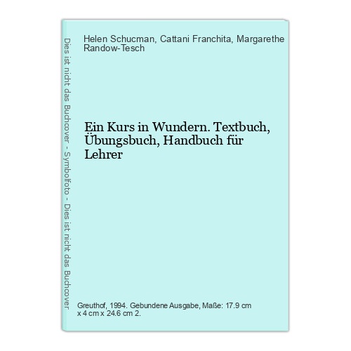 Ein Kurs in Wundern. Textbuch, Übungsbuch, Handbuch für Lehrer Schucman, Helen,