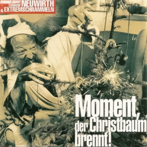 Roland Josef Leopold Neuwirth & Extremschrammeln* - Moment, Der Christbaum Br...