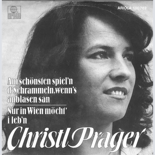 Christl Prager - Am Schönsten Spiel'n D'Schrammeln Wenn's Anblasen San (7", S...