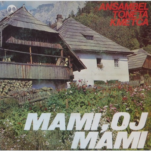 Ansambel Toneta Kmetca - Mami, Oj Mami / Zapoj Mi Ptiček Moj (7", Single)