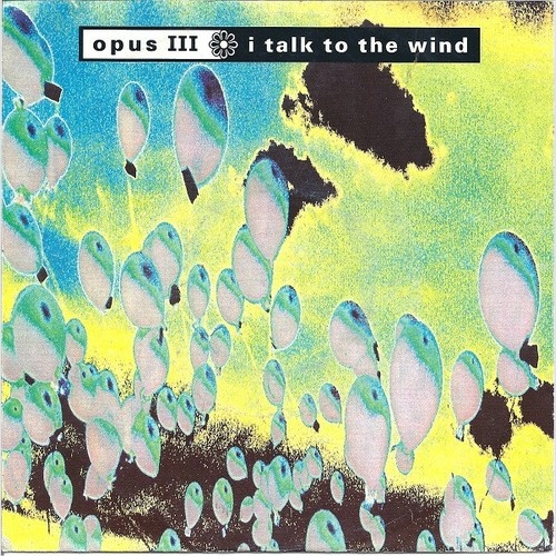 Opus III - I Talk To The Wind (7", Single)