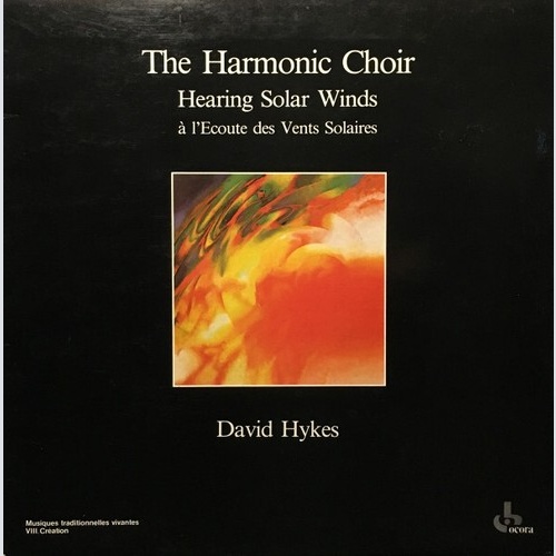 The Harmonic Choir / David Hykes - Hearing Solar Winds = À L'Ecoute Des Vents...