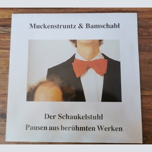 Muckenstruntz & Bamschabl - Der Schaukelstuhl / Pausen Aus Berühmten Werken (...