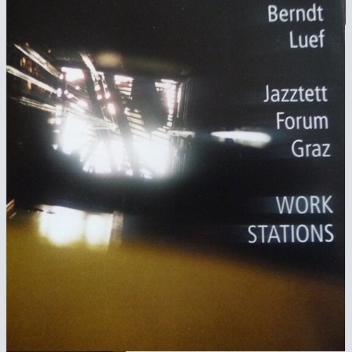 Berndt Luef, Jazztett Forum Graz - Work Stations (CD, Album)