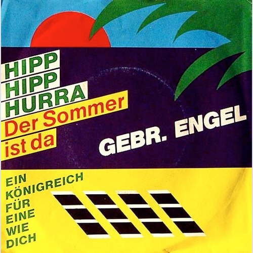Gebr. Engel* - Hipp Hipp Hurra (Der Sommer Ist Da) / Ein Königreich Für Eine ...