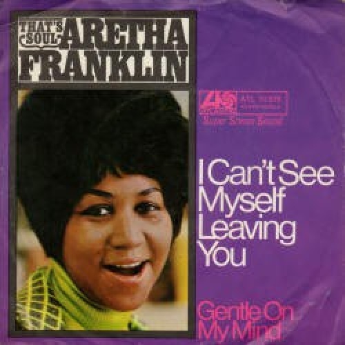 Aretha Franklin - I Can't See Myself Leaving You (7", Single)