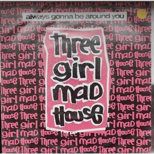 Three Girl Madhouse - Always Gonna Be Around You / Always Gonna Be Around You...
