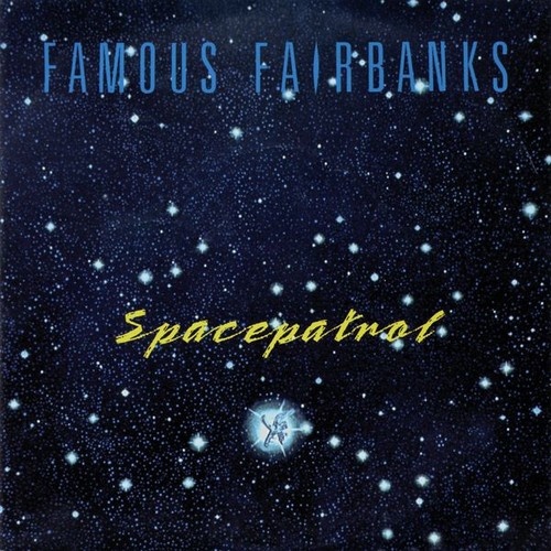 Famous Fairbanks - Spacepatrol (7")