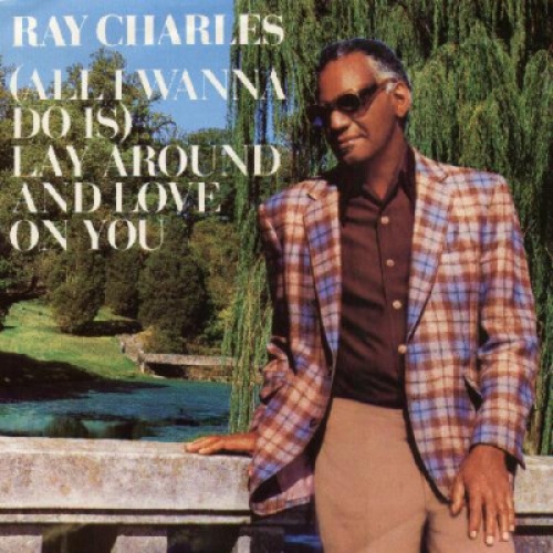 Ray Charles - (All I Wanna Do Is) Lay Around And Love On You (7")