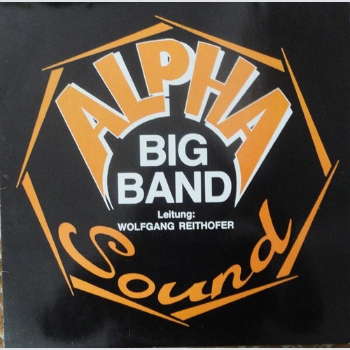 Alpha Big Band Sound , Leitung: Wolfgang Reithofer - Alpha Big Band Sound  (L...