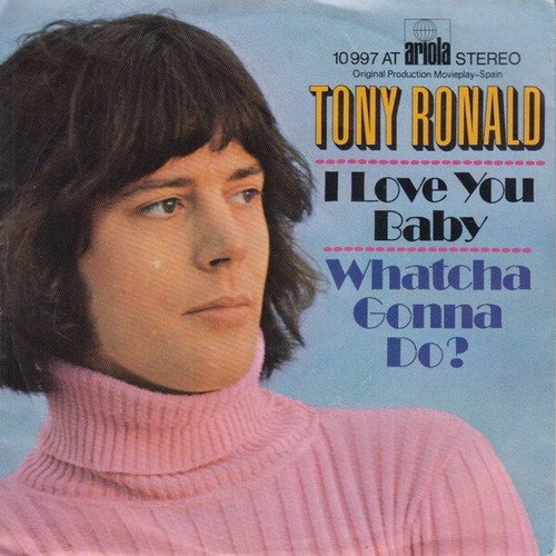 Tony Ronald - I Love You Baby / Whatcha Gonna Do? (7", Single)
