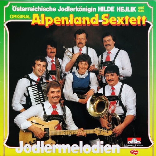 Original Alpenland Sextett und die Österreichische Jodlerkönigin  Hilde Hejli...