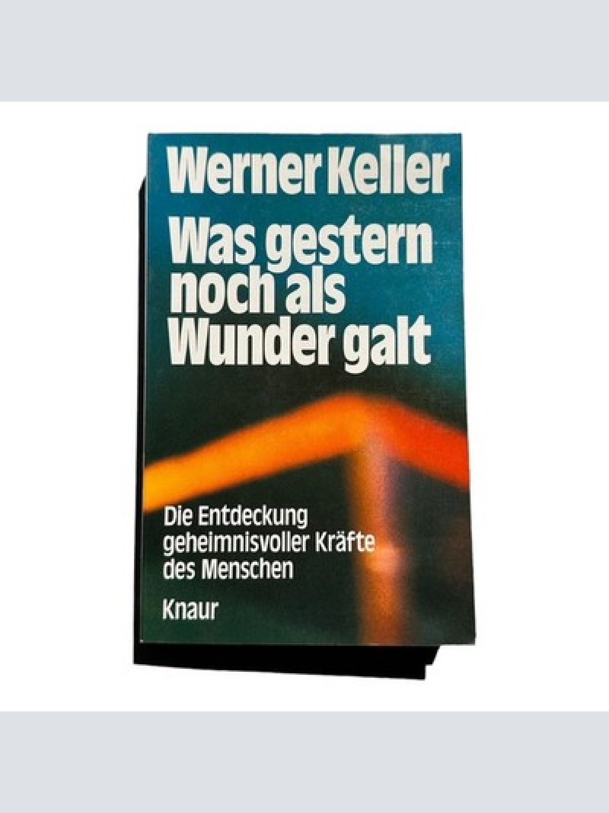 6391 Werner Keller WAS GESTERN NOCH ALS WUNDER GALT d. Entdeckung geheimn
