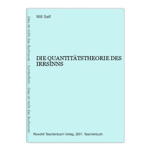 391 Will Self DIE QUANTITÄTSTHEORIE DES IRRSINNS SEHR GUTER ZUSTAND!