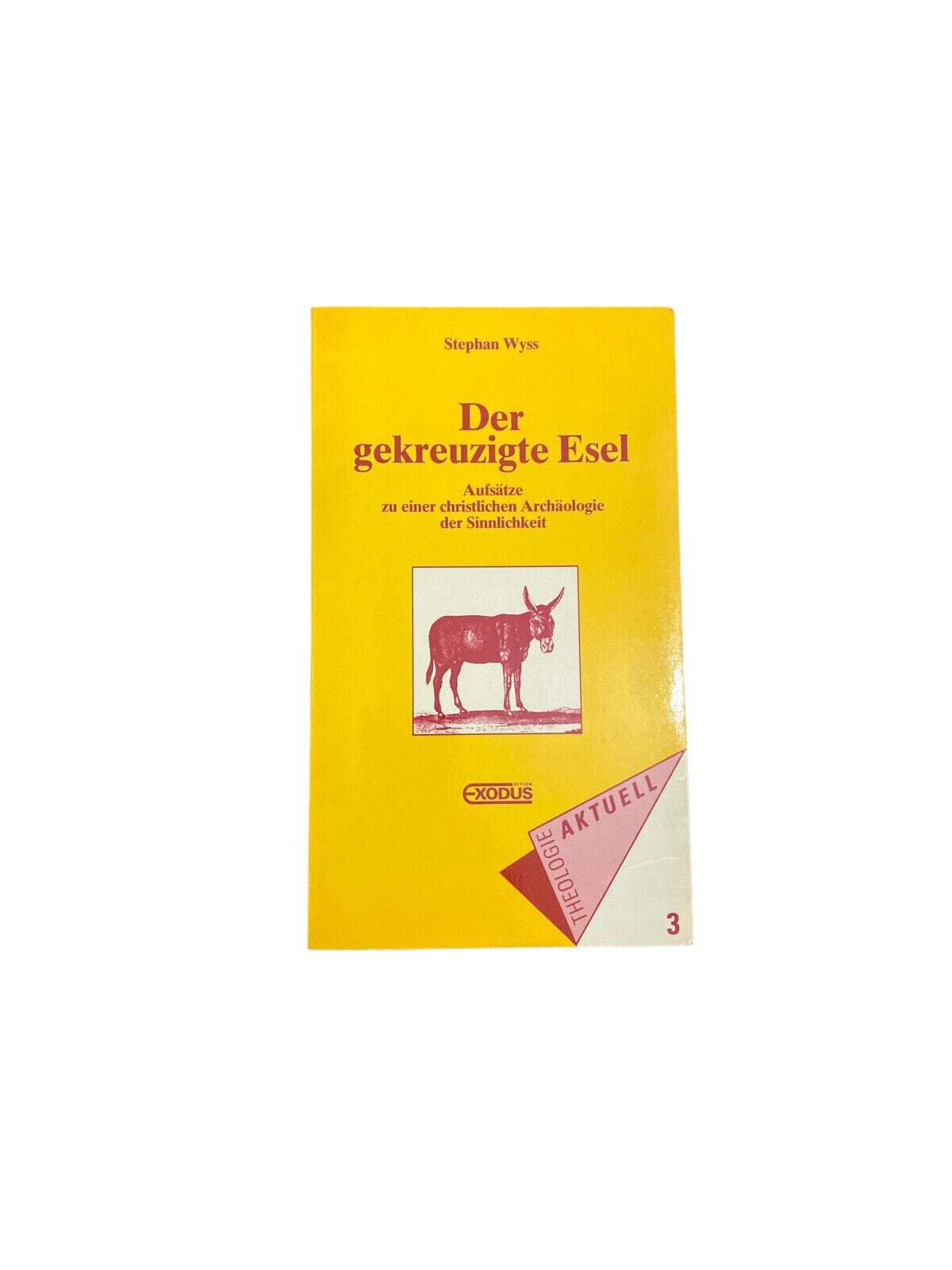 5613 Stephan Wyss DER GEKREUZIGTE ESEL Aufsätze zu einer christlichen Archäolo