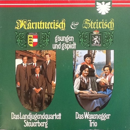 Das Landjugendquartett Steuerberg, Das Waxenegger Trio - Kärntnerisch & Steir...