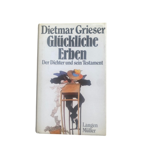 4568 Dietmar Grieser GLÜCKLICHE ERBEN: DER DICHTER UND SEIN TESTAMENT HC +Abb