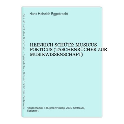 Hans Heinrich Eggebrecht HEINRICH SCHÜTZ: MUSICUS POETICUS +Abb