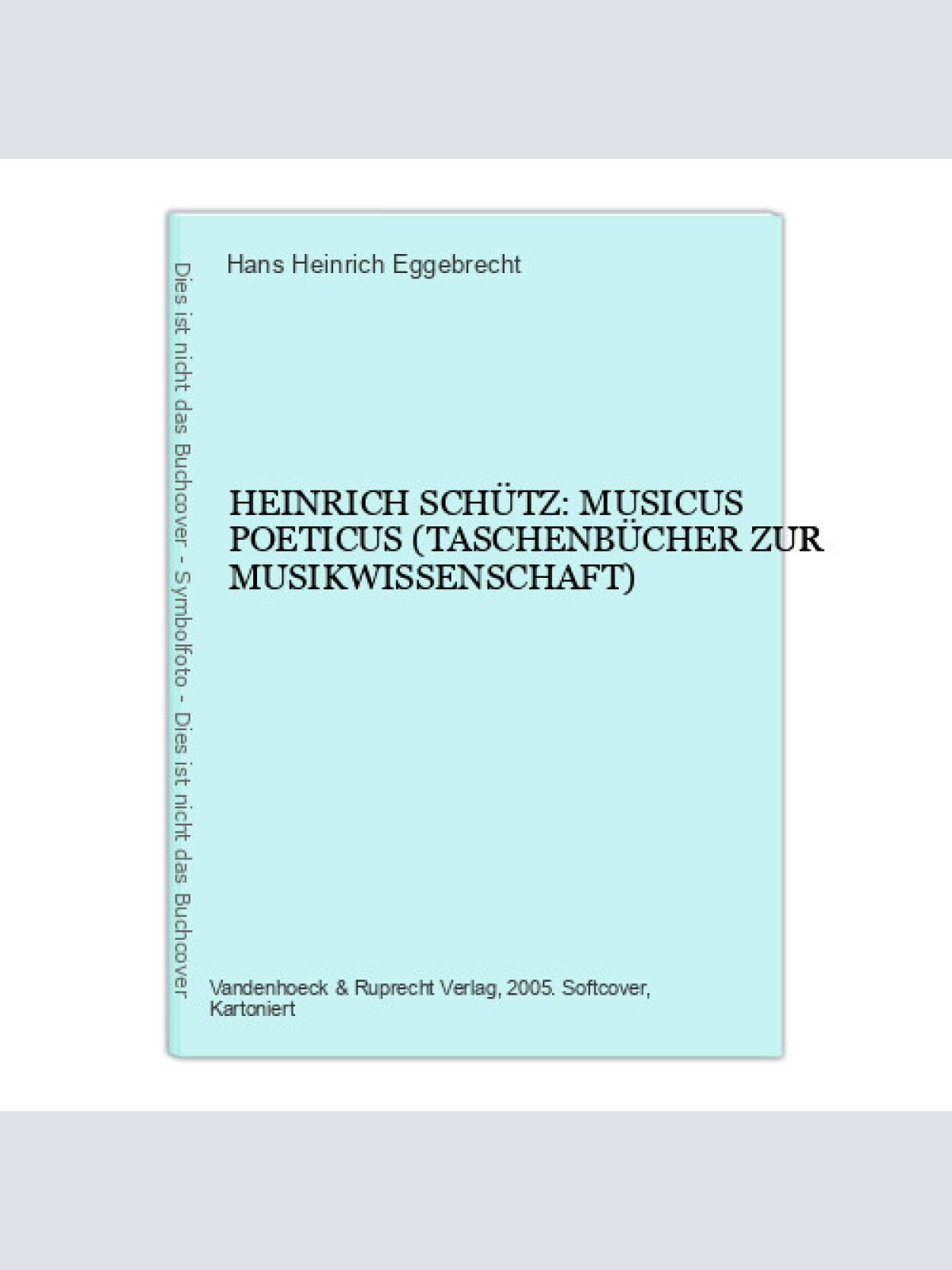 Hans Heinrich Eggebrecht HEINRICH SCHÜTZ: MUSICUS POETICUS +Abb