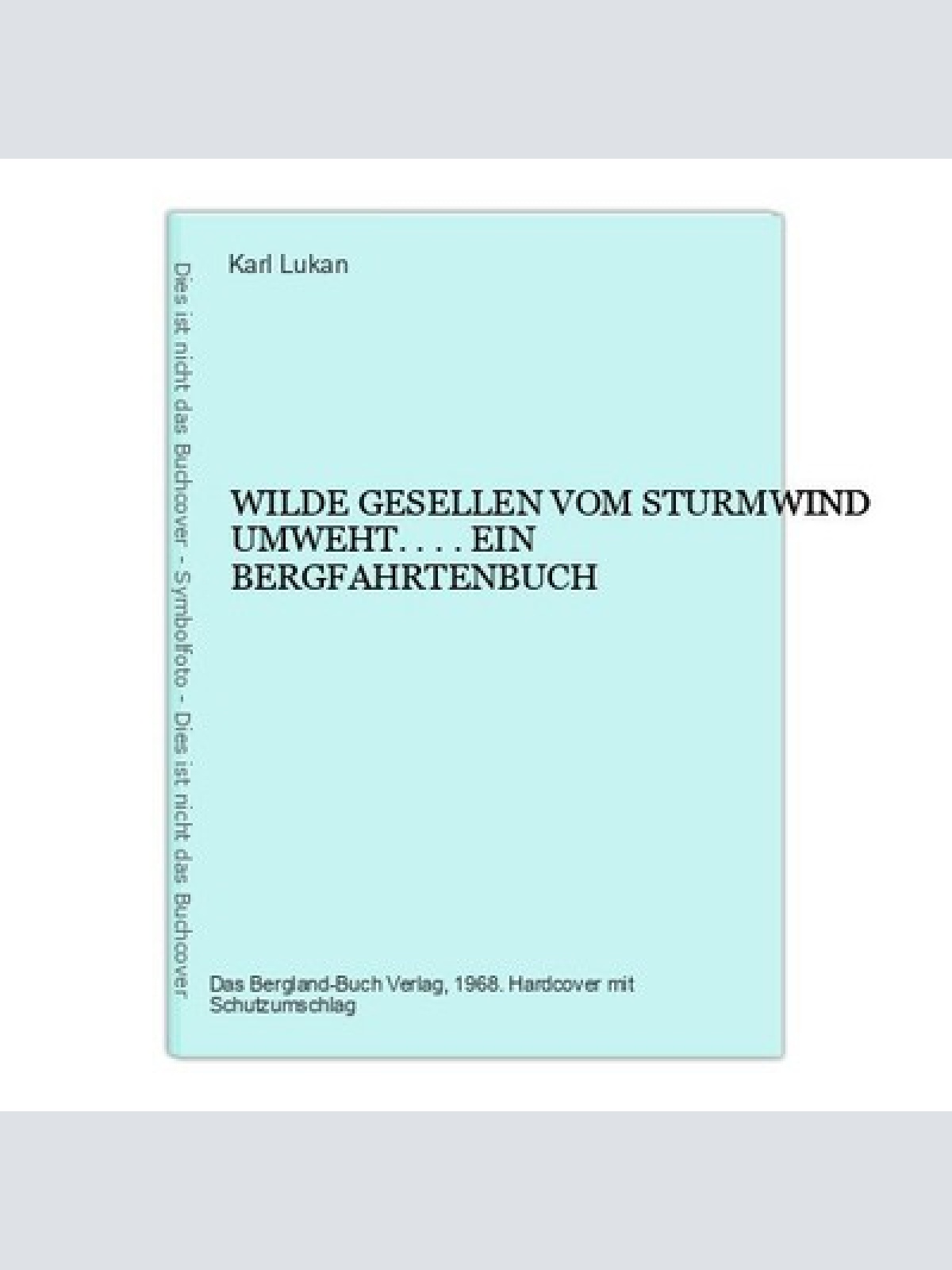 4141 Karl Lukan WILDE GESELLEN VOM STURMWIND UMWEHT... . EIN BERGFAHRTENBUCH